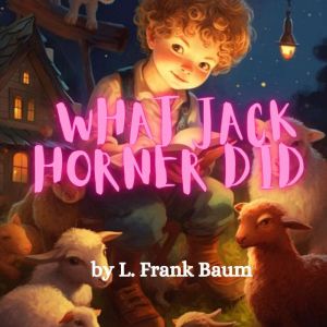 What Jack Horner Did, L. Frank Baum