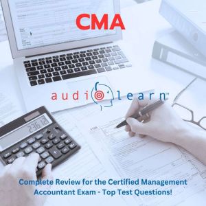 CMA AudioLearn: Complete Review for the Certified Management Accountant Exam - Top Test Questions!
