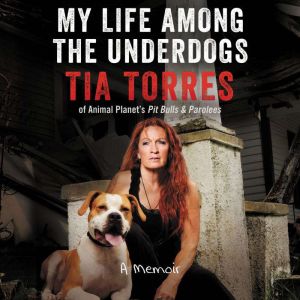 My Life Among the Underdogs: A Memoir, Tia Torres