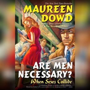 Are Men Necessary?, Maureen Dowd