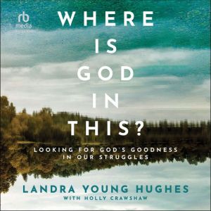 Where Is God in This?, Landra Young Hughes