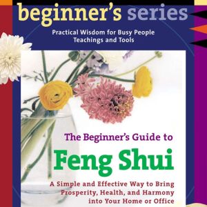 The Beginners Guide to Feng Shui, Ken Cohen, MA