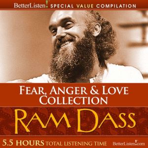 The Fear, Anger Love Collection, Ram Dass