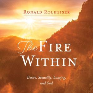 The Fire Within, Ronald Rolheiser