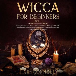 Wicca for Beginners Vol.1, Tiah Connelly