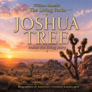 William Staneks The Living Joshua Tr..., The Editors of Our American National Parks