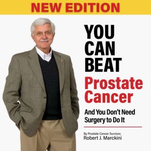 You Can Beat Prostate Cancer, Robert Marckini