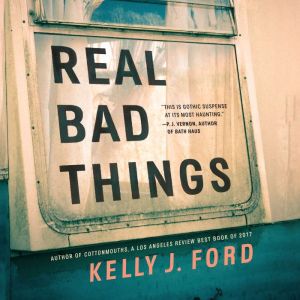 Real Bad Things, Kelly J. Ford