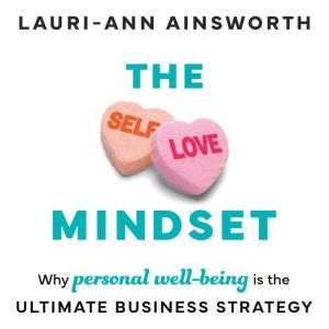The Self-Love Mindset: Why Personal Wellbeing is the Ultimate Business Strategy
