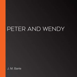 Peter and Wendy, J. M. Barrie