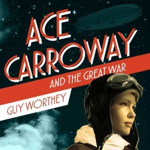 Ace Carroway and the Great War, Guy Worthey