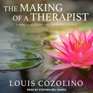 The Making of a Therapist: A Practical Guide for the Inner Journey, Louis Cozolino
