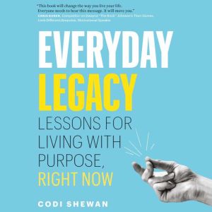 Everyday Legacy: Lessons For Living With Purpose, Right Now