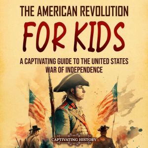 The American Revolution for Kids A C..., Captivating History