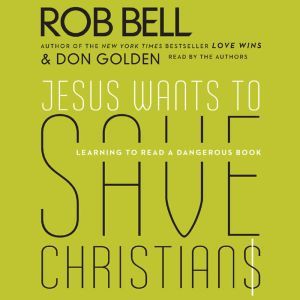 Jesus Wants to Save Christians: A Manifesto for the Church in Exile, Rob Bell