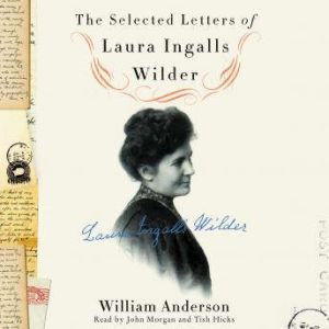 The Selected Letters of Laura Ingalls..., William Anderson