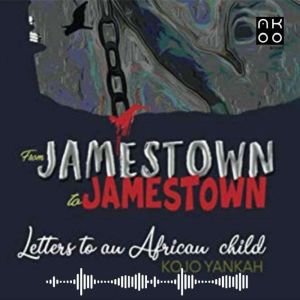 From Jamestown to Jamestown Letters ..., Kojo Yankah