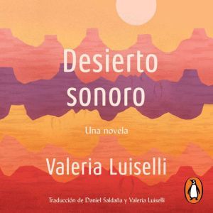 Desierto Sonoro  Lost Children Archi..., Valeria Luiselli
