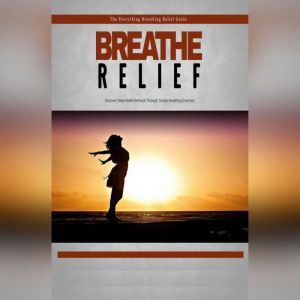 Breathe Relief  How to Effectively U..., Empowered Living