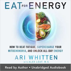 Eat for Energy, Ari Whitten, M.S.