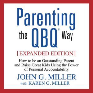 Parenting the QBQ Way, John G. Miller