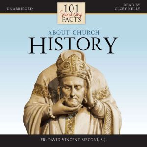 101 Surprising Facts about Church His..., Fr. David Vincent Meconi, S.J.
