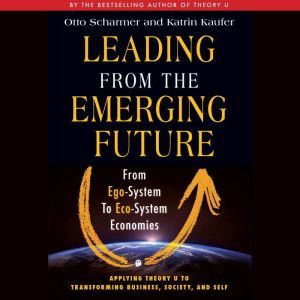 Leading from the Emerging Future, Otto Scharmer