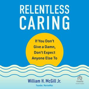 Relentless Caring, William H. McGill Jr.
