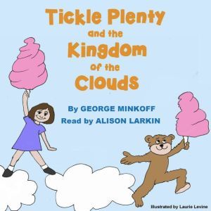 Tickle Plenty and the Kingdom of the ..., George Robert Minkoff