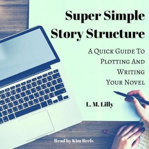 Super Simple Story Structure, L. M. Lilly