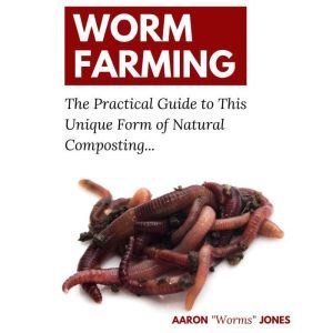 Worm Farming, Aaron Worms Jones