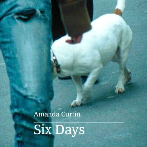 Six Days, Amanda Curtin