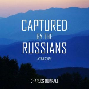 CAPTURED BY THE RUSSIANS, Charles Burrall