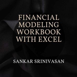 Financial Modeling Workbook with Excel: Build 3-Statement Financial Models & DCF Valuations Step by Step with Practical Exerci