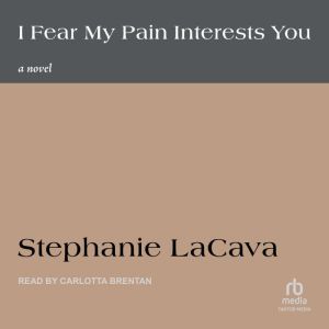 I Fear My Pain Interests You: A Novel
