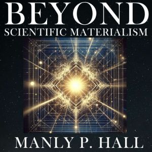 Beyond Scientific Materialism