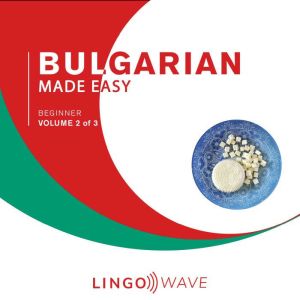 Bulgarian Made Easy - Beginner - Volume 2 of 3