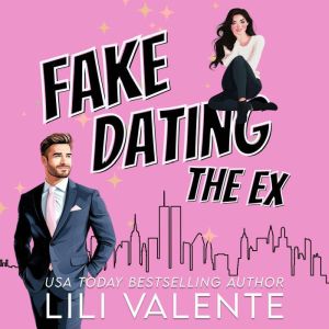Fake Dating the Ex, Lili Valente