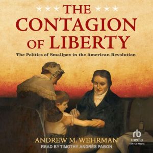 The Contagion of Liberty, Andrew M. Wehrman