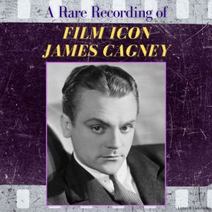 A Rare Recording of Film Icon James Cagney