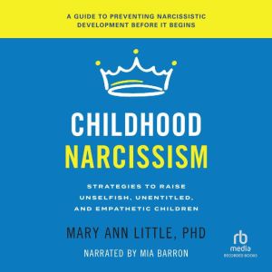 Childhood Narcissism, Mary Ann Little, PhD