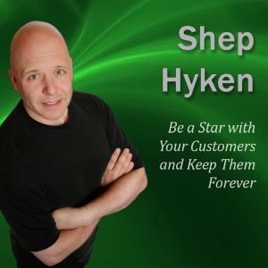 Be a Star with Your Customers and Kee..., Shep Hyken CSP, CPAE