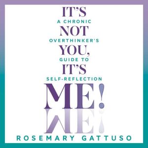 Its Not You, Its Me!, Rosemary Gattuso