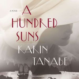 A Hundred Suns, Karin Tanabe