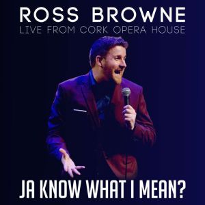 Ross Browne Ja Know What I Mean, Ross Browne