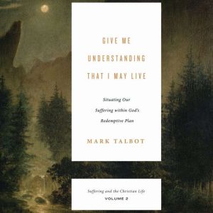Give Me Understanding That I May Live..., Mark Talbot