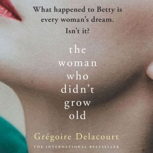 Woman Who Didnt Grow Old, The, Gregoire Delacourt