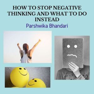 HOW TO STOP NEGATIVE THINKING AND WHA..., Parshwika Bhandari