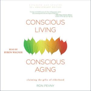 Conscious Living, Conscious Aging: Claiming the Gifts of Elderhood