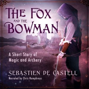 The Fox and the Bowman, Sebastien de Castell